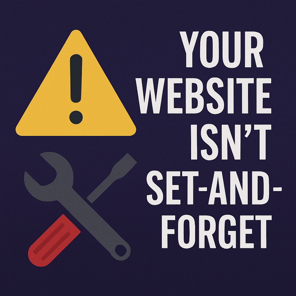 Your Website Isn’t Set-and-Forget: Why Maintenance Matters More Than You Think